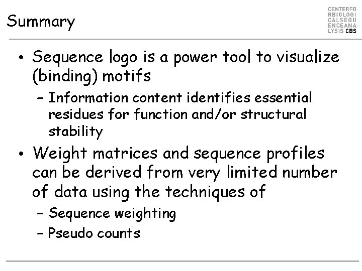 Summary • Sequence logo is a power tool to visualize (binding) motifs – Information