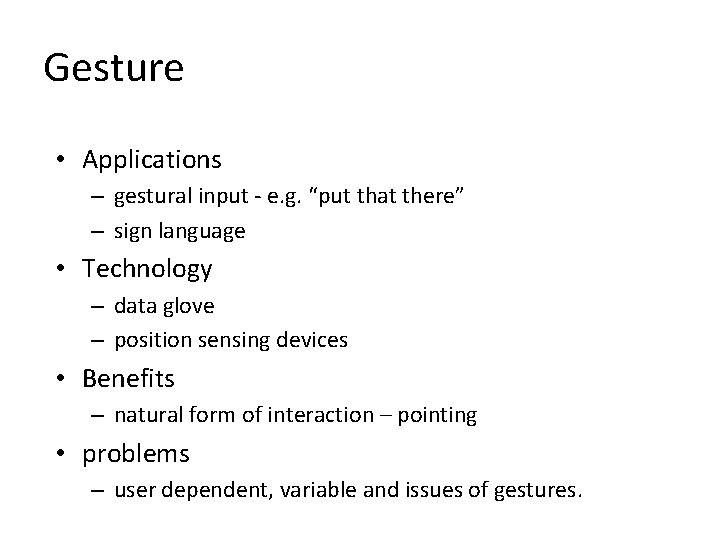 Gesture • Applications – gestural input - e. g. “put that there” – sign