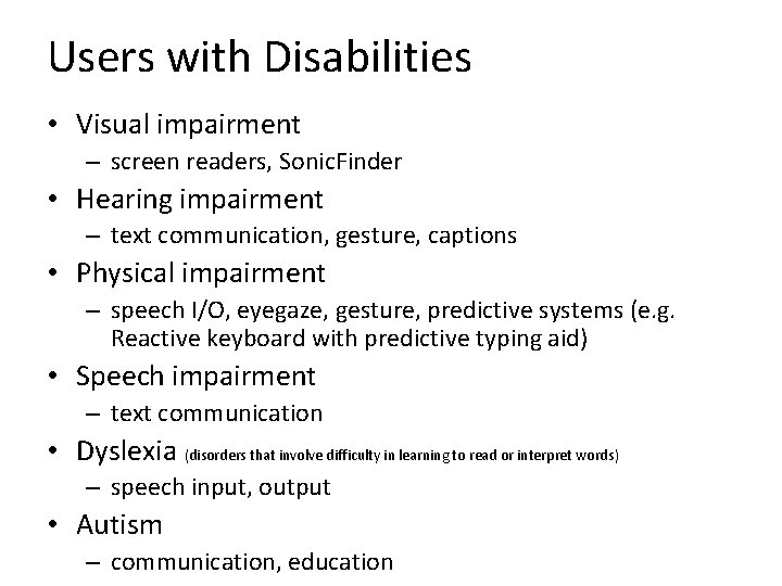 Users with Disabilities • Visual impairment – screen readers, Sonic. Finder • Hearing impairment