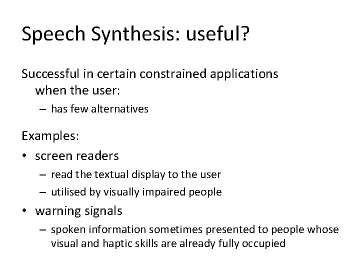 Speech Synthesis: useful? Successful in certain constrained applications when the user: – has few