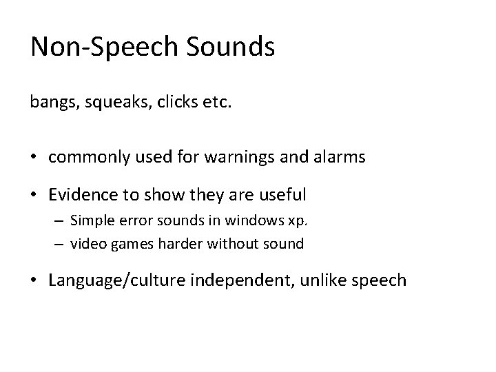 Non-Speech Sounds bangs, squeaks, clicks etc. • commonly used for warnings and alarms •