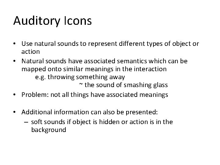 Auditory Icons • Use natural sounds to represent different types of object or action