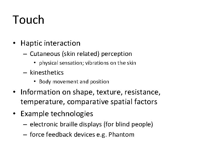 Touch • Haptic interaction – Cutaneous (skin related) perception • physical sensation; vibrations on