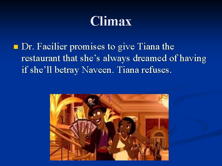 Climax n Dr. Facilier promises to give Tiana the restaurant that she’s always dreamed