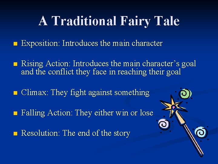 A Traditional Fairy Tale n Exposition: Introduces the main character n Rising Action: Introduces