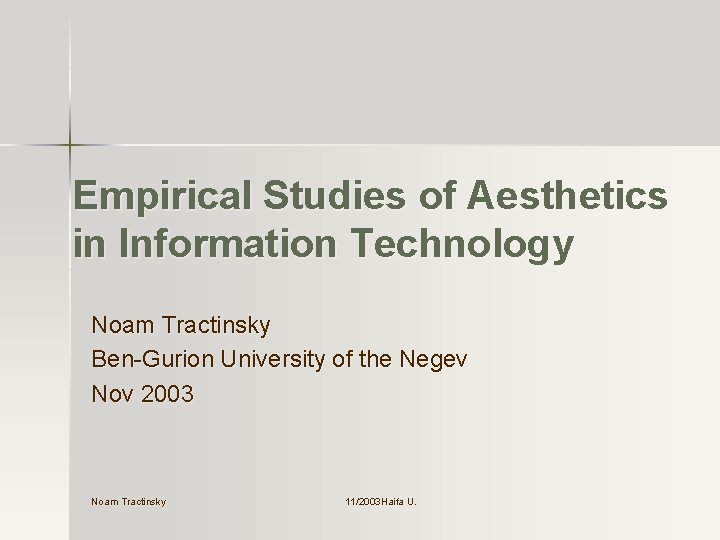 Empirical Studies of Aesthetics in Information Technology Noam Tractinsky Ben-Gurion University of the Negev