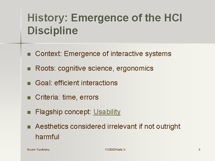 History: Emergence of the HCI Discipline n Context: Emergence of interactive systems n Roots: