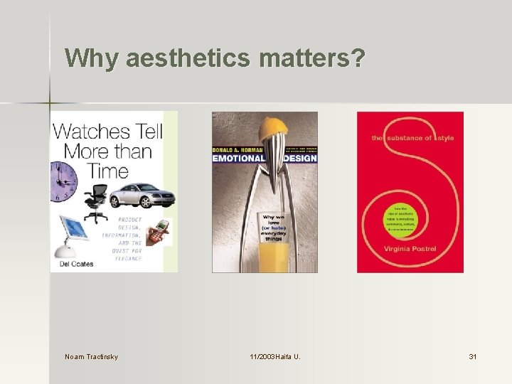 Why aesthetics matters? Noam Tractinsky 11/2003 Haifa U. U. 31 