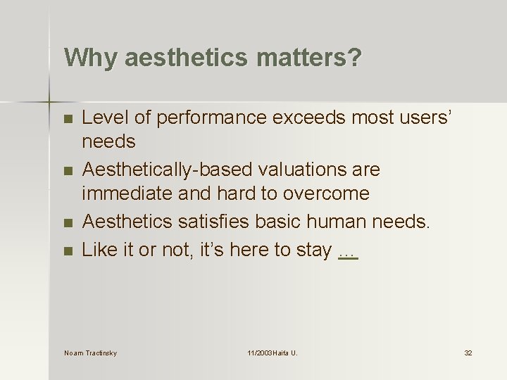 Why aesthetics matters? n n Level of performance exceeds most users’ needs Aesthetically-based valuations