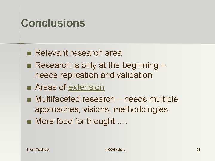 Conclusions n n n Relevant research area Research is only at the beginning –