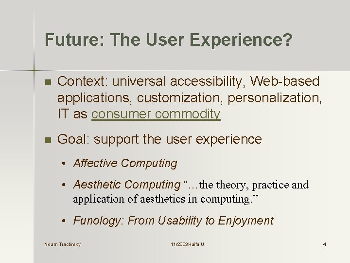 Future: The User Experience? n Context: universal accessibility, Web-based applications, customization, personalization, IT as