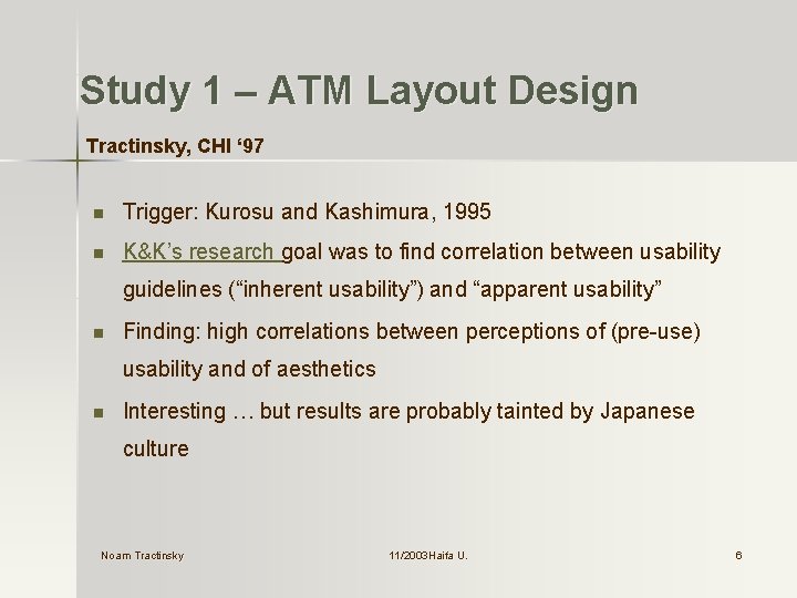 Study 1 – ATM Layout Design Tractinsky, CHI ‘ 97 n Trigger: Kurosu and