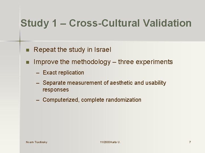 Study 1 – Cross-Cultural Validation n Repeat the study in Israel n Improve the