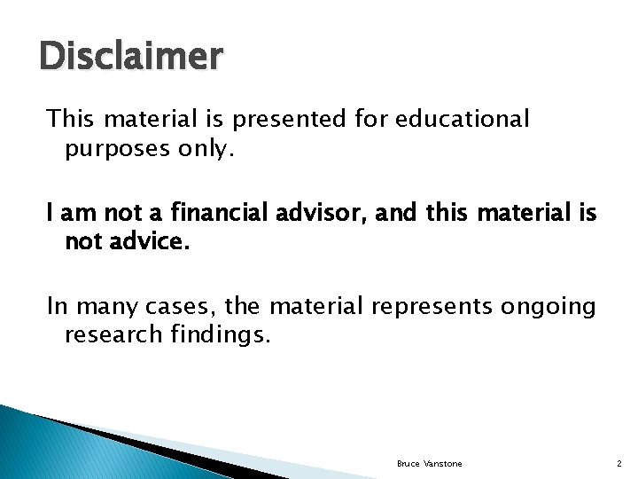 Disclaimer This material is presented for educational purposes only. I am not a financial
