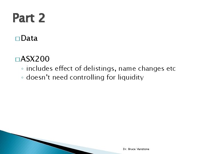 Part 2 � Data � ASX 200 ◦ includes effect of delistings, name changes