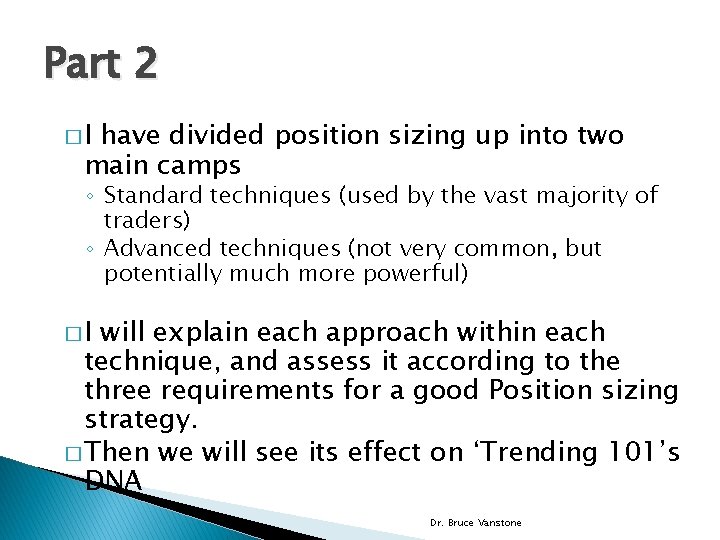 Part 2 �I have divided position sizing up into two main camps ◦ Standard