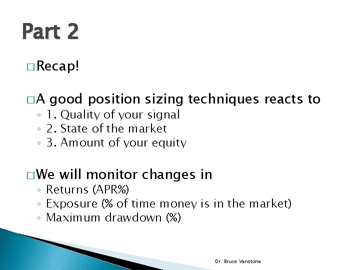 Part 2 � Recap! �A good position sizing techniques reacts to ◦ 1. Quality