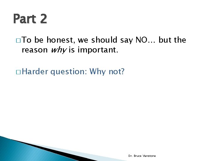 Part 2 � To be honest, we should say NO… but the reason why
