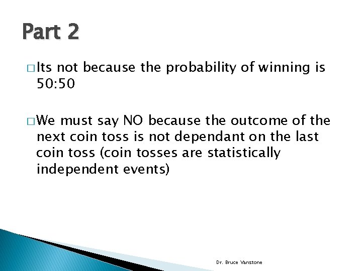 Part 2 � Its not because the probability of winning is 50: 50 �