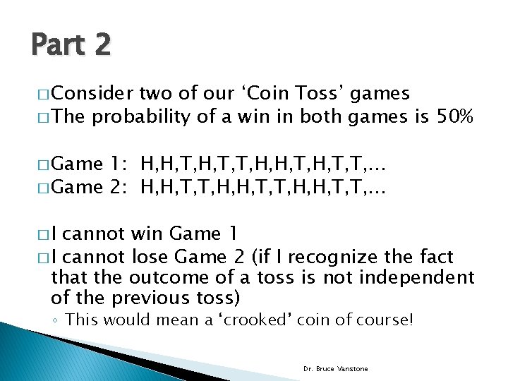 Part 2 � Consider two of our ‘Coin Toss’ games � The probability of