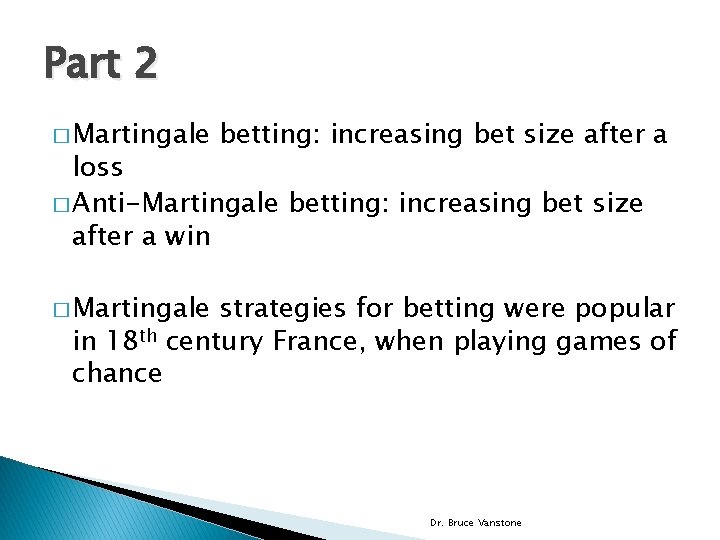 Part 2 � Martingale betting: increasing bet size after a loss � Anti-Martingale betting: