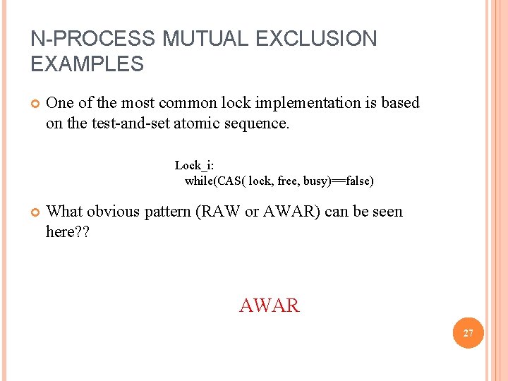 N-PROCESS MUTUAL EXCLUSION EXAMPLES One of the most common lock implementation is based on