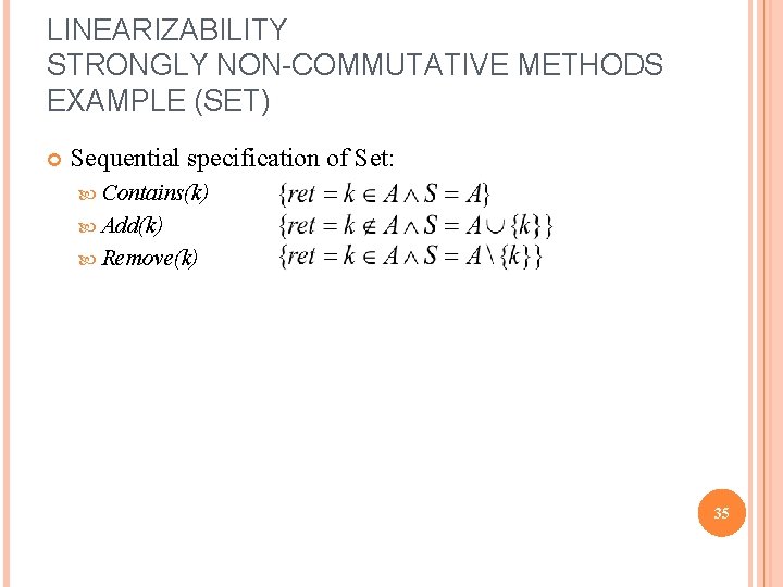 LINEARIZABILITY STRONGLY NON-COMMUTATIVE METHODS EXAMPLE (SET) Sequential specification of Set: Contains(k) Add(k) Remove(k) 35
