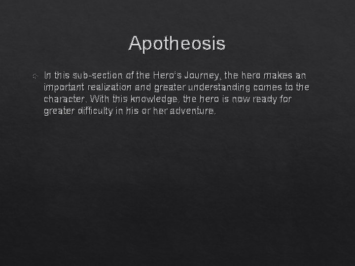 Apotheosis In this sub-section of the Hero’s Journey, the hero makes an important realization Apotheosis In this sub-section of the Hero’s Journey, the hero makes an important realization