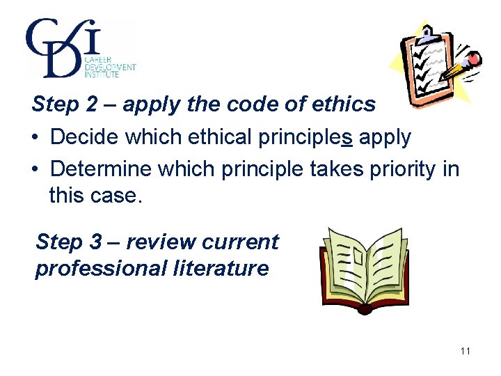 Step 2 – apply the code of ethics • Decide which ethical principles apply Step 2 – apply the code of ethics • Decide which ethical principles apply