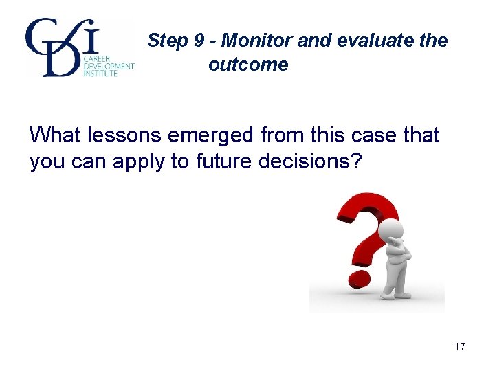 Step 9 - Monitor and evaluate the outcome What lessons emerged from this case Step 9 - Monitor and evaluate the outcome What lessons emerged from this case