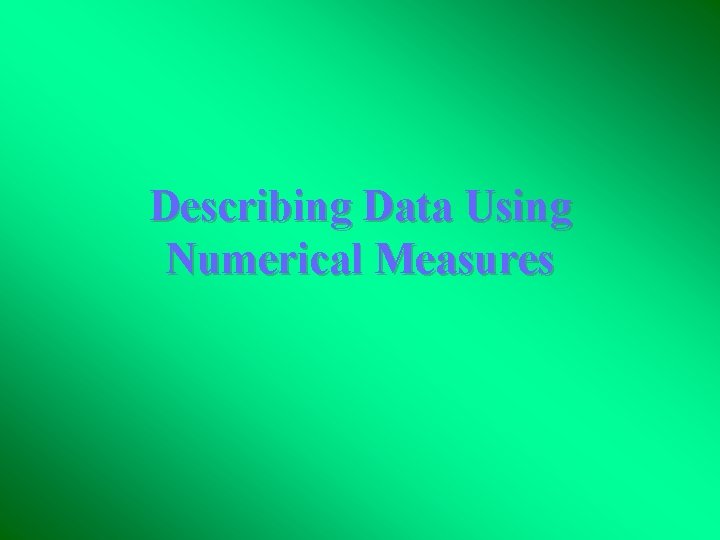 Describing Data Using Numerical Measures 