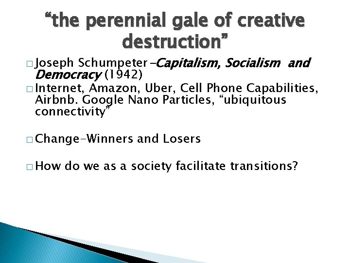 “the perennial gale of creative destruction” Schumpeter-Capitalism, Socialism and Democracy (1942) � Internet, Amazon,