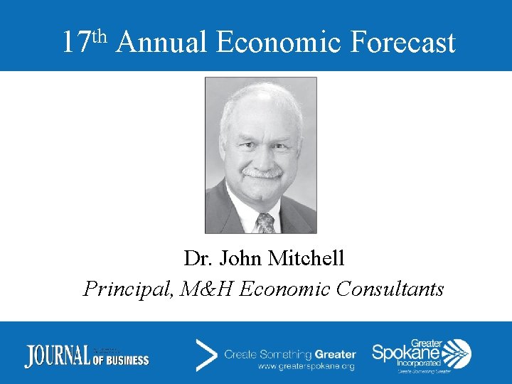 th 17 Annual Economic Forecast Dr. John Mitchell Principal, M&H Economic Consultants 