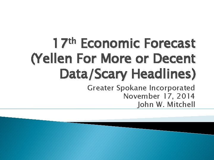 th 17 Economic Forecast (Yellen For More or Decent Data/Scary Headlines) Greater Spokane Incorporated