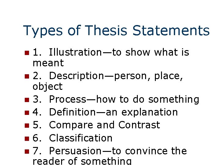 Types of Thesis Statements 1. Illustration—to show what is meant n 2. Description—person, place,