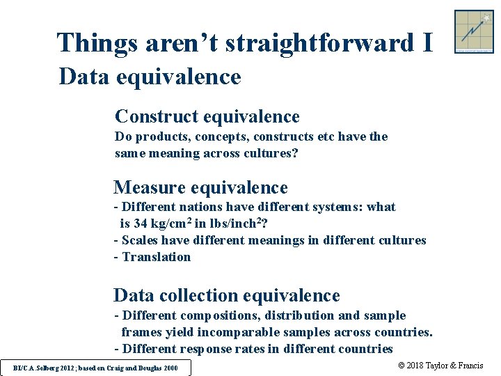 Things aren’t straightforward I Data equivalence Construct equivalence Do products, concepts, constructs etc have