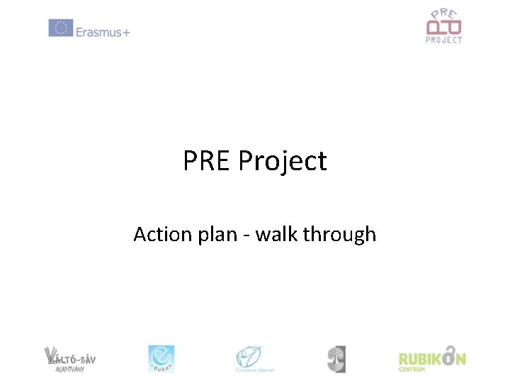 PRE Project Action plan - walk through 