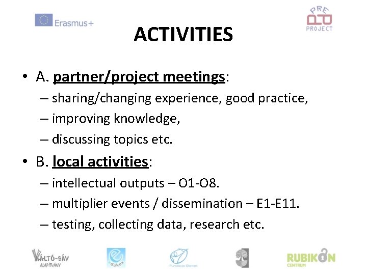 ACTIVITIES • A. partner/project meetings: – sharing/changing experience, good practice, – improving knowledge, –