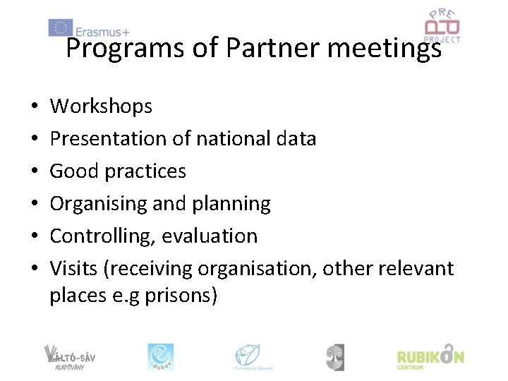 Programs of Partner meetings • • • Workshops Presentation of national data Good practices