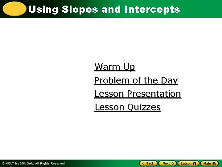 Using Slopes and Intercepts Warm Up Problem of the Day Lesson Presentation Lesson Quizzes