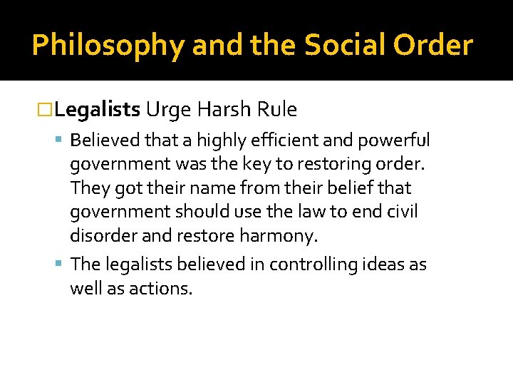 Philosophy and the Social Order �Legalists Urge Harsh Rule Believed that a highly efficient