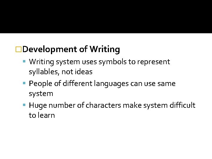 �Development of Writing system uses symbols to represent syllables, not ideas People of different