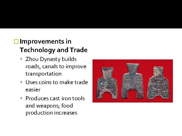 � Improvements in Technology and Trade Zhou Dynasty builds roads, canals to improve transportation