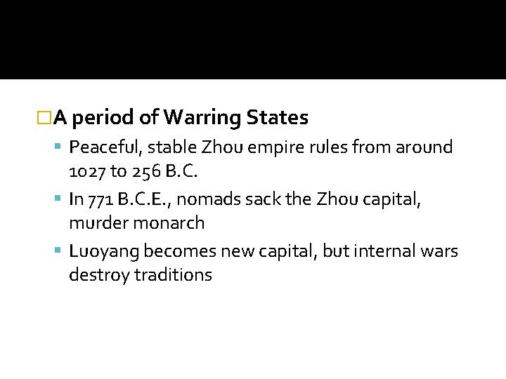 �A period of Warring States Peaceful, stable Zhou empire rules from around 1027 to