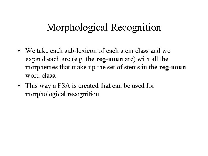 Morphological Recognition • We take each sub-lexicon of each stem class and we expand