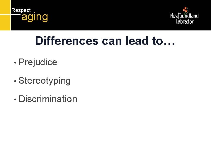 Respect aging Differences can lead to… • Prejudice • Stereotyping • Discrimination 