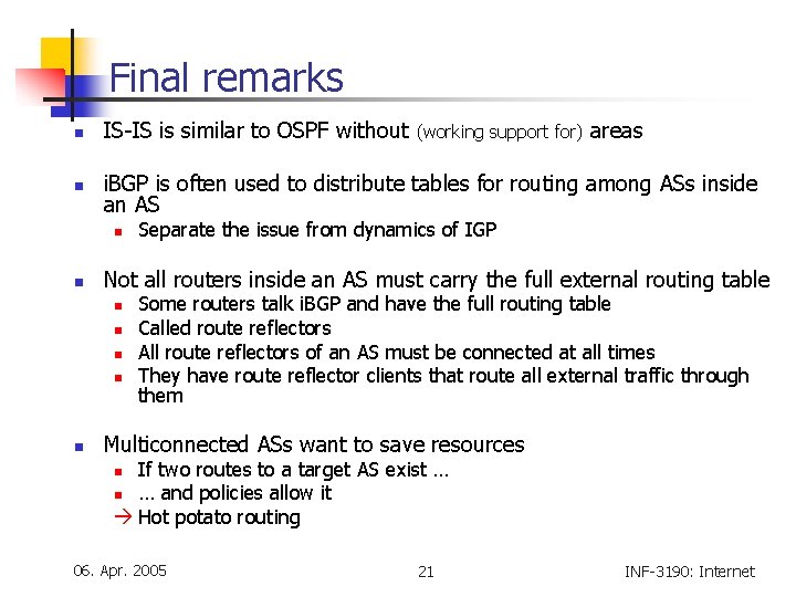 Final remarks n IS-IS is similar to OSPF without n i. BGP is often
