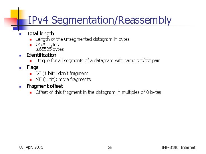 IPv 4 Segmentation/Reassembly n Total length n n n Identification n n Unique for
