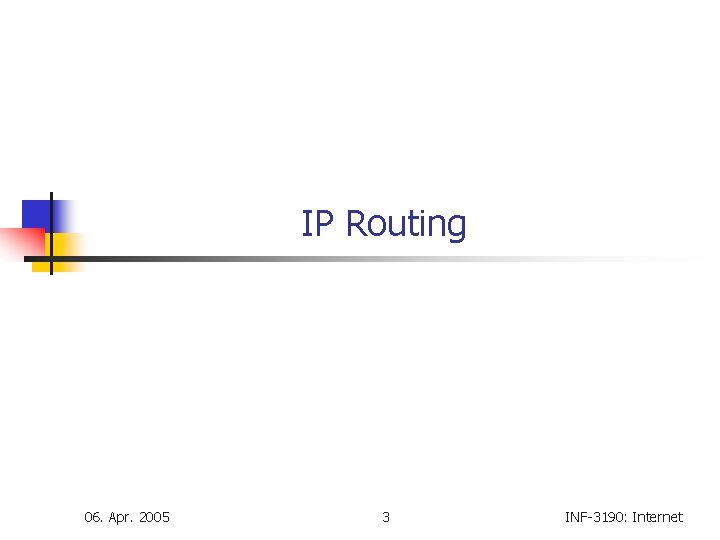 IP Routing 06. Apr. 2005 3 INF-3190: Internet 