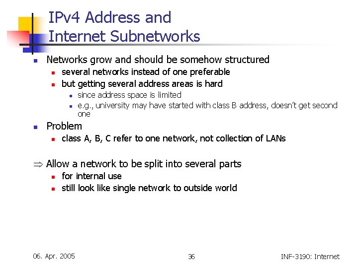 IPv 4 Address and Internet Subnetworks n Networks grow and should be somehow structured